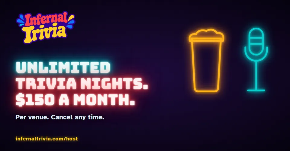 Infernal Trivia Host — Unlimited trivia nights. $150 a month. infernaltrivia.com/host