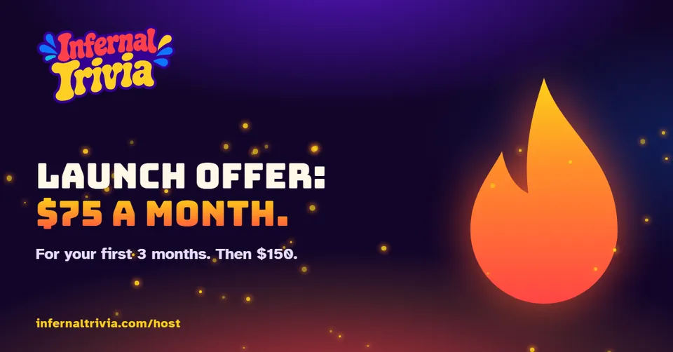 Infernal Trivia Host — Launch offer: $75 a month. infernaltrivia.com/host