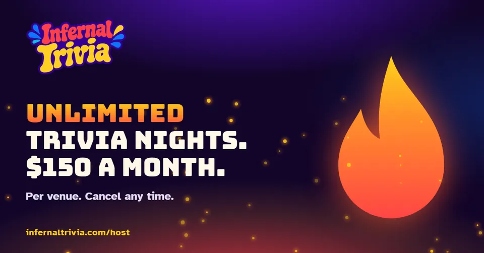 Infernal Trivia Host — Unlimited trivia nights. $150 a month. infernaltrivia.com/host