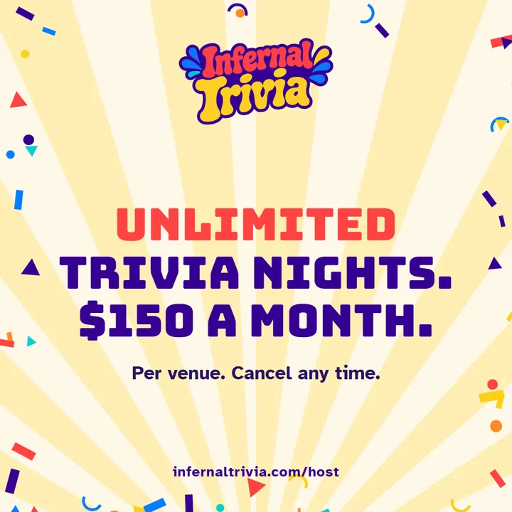 Infernal Trivia Host — Unlimited trivia nights. $150 a month. infernaltrivia.com/host