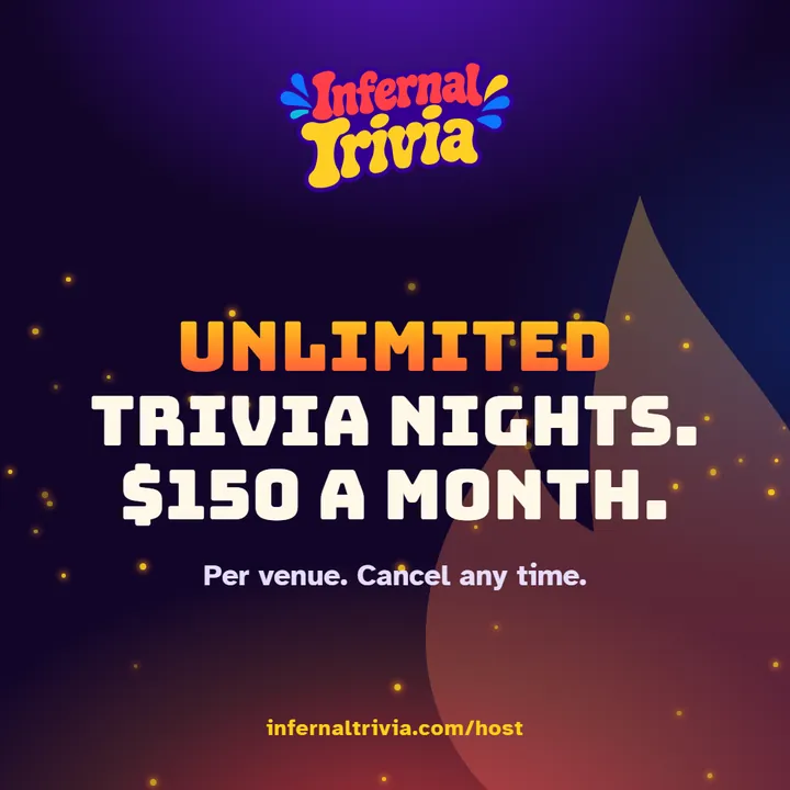 Infernal Trivia Host — Unlimited trivia nights. $150 a month. infernaltrivia.com/host