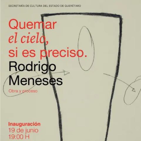 Cartel: Quemar el cielo, si es preciso., Museo de Arte Contemporáneo Querétaro (MACQ), 21 jun