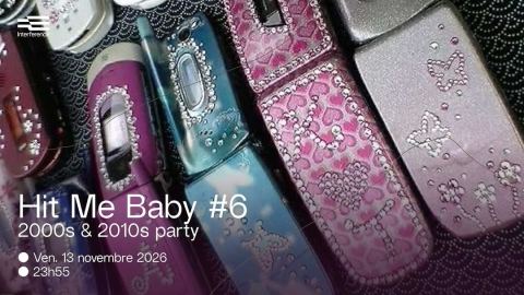 Affiche : Hit Me Baby #6 : 2000s & 2010s party, Interférence, 13 nov.