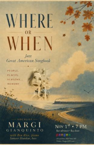 Poster: Cabaret Room: “WHERE OR WHEN” Vocalist Margi Gianquinto with Ben Rice, piano, 7:00pm, Pangea, Nov 1