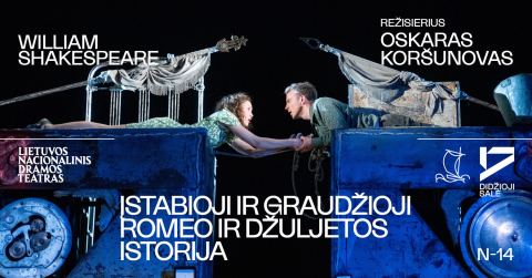 Afiša: William Shakespeare. ĮSTABIOJI IR GRAUDŽIOJI ROMEO IR DŽULJETOS ISTORIJA,rež. O.Koršunovas, Lietuvos nacionalinis dramos teatras, 10-20