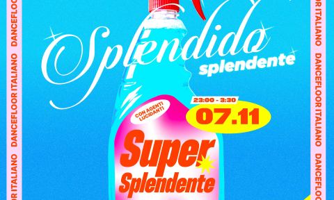 Locandina: SPLENDIDO SPLENDENTE - Fa brillare la dancefloor, BASE Milano, 7 nov