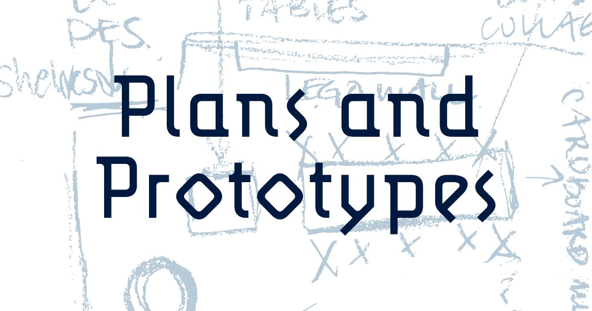Poster: Plans and Prototypes