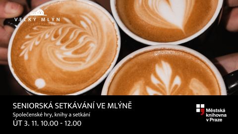 Plakát: SENIORSKÁ SETKÁVÁNÍ VE MLÝNĚ, Kulturní centrum Velký mlýn, 3. 11.