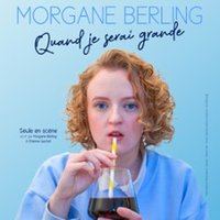 Affiche : Morgane Berling - Quand Je Serai Grande, Théâtre BO Saint-Martin, 27 oct.