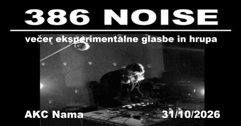 Plakat: 386 Noise / večer eksperimentalne glasbe in hrupa, AKC Nama, 31. okt.