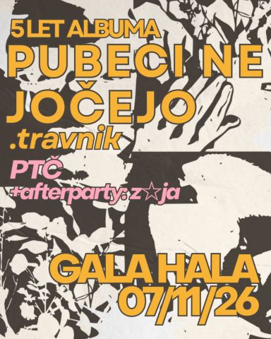 Plakat: .travnik - 5 LET ALBUMA PUBECI NE JOČEJO @ Gala hala, Gala hala, 7. nov.