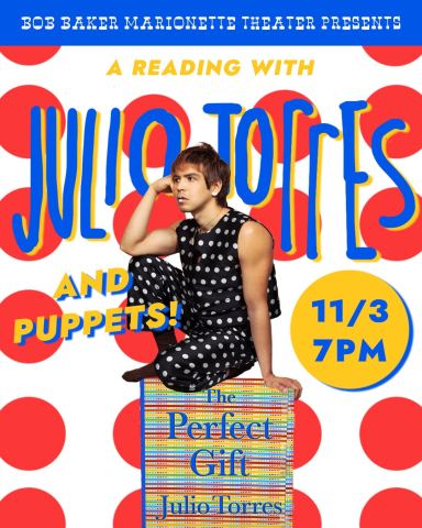 Poster: A Reading with Julio Torres: A Perfect Gift Book Launch, Bob Baker Marionette Theater, Nov 4