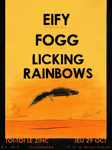 Affiche : Eify + FOGG + Licking Rainbows, Toï Toï le Zinc, 29 oct.