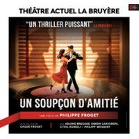 Affiche : Un Soupçon d'Amitié - Théâtre Actuel, Théâtre la Bruyere, 24 oct.