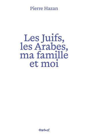 Affiche : Pierre Hazan présente son livre : « Les Juifs, les Arabes, ma famille et moi », Institut des cultures arabes et méditerranéennes, 24 nov.