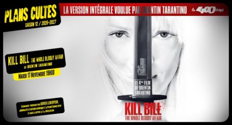 Affiche : Plans Cultes : KILL BILL : THE WHOLE BLOODY AFFAIR de Quentin Tarantino, Cinémas Les 400 Coups, 17 nov.