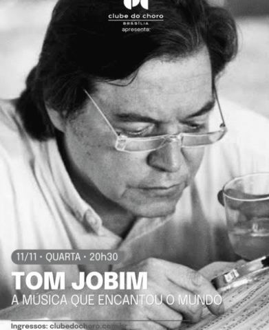 Cartaz: TOM JOBIM – A MÚSICA QUE ENCANTOU O MUNDO, Clube do Choro de Brasília, 11 de nov.