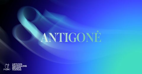 Afiša: ANTIGONĖ, Lietuvos nacionalinis dramos teatras, 11-19