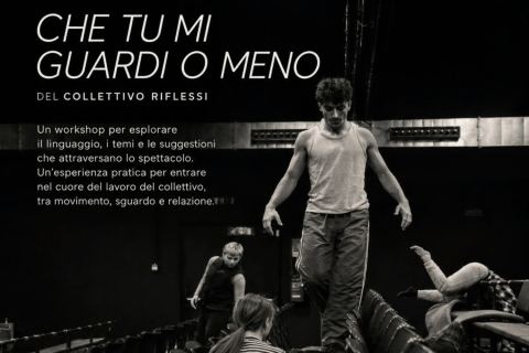 Locandina: Workshop Pre-Spettacolo: Che tu mi guardi o meno – Collettivo Riflessi, Pacta Salone, 5 nov