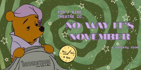 Poster: No Way it's November: A Variety Show!, Grindstone Theatre, Nov 5