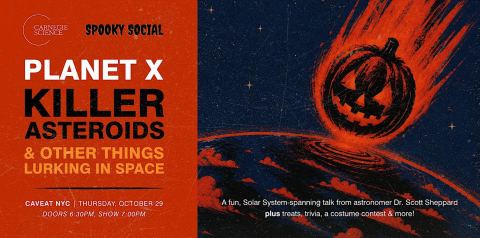 Poster: Carnegie Science Spooky Social: Planet X, Killer Asteroids & Other Things Lurking in Space, Caveat, Oct 29