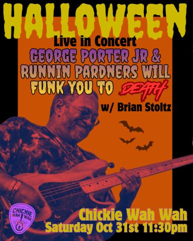 Poster: George Porter Jr. and Runnin' Pardners will Funk You to Death [Late Show], Chickie Wah Wah, Oct 31