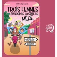 Affiche : Trois Femmes au Bord de la Crise de Mère, Le Point Comédie, 6 nov.