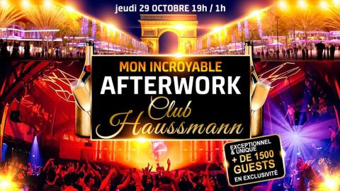 Affiche : LE + GRAND AFTERWORK DE PARIS AU CLUB HAUSSMANN + DE 1000M2, Club Haussmann, 29 oct.