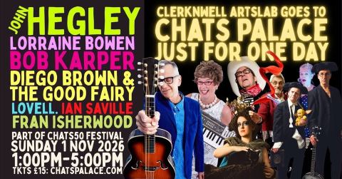Poster: CHATSlab: ClerknWell ARTslab goes to Chats Palace: John Hegley, Lorraine Bowen, Bob Karper, Lovell + More, Chats Palace, Nov 1