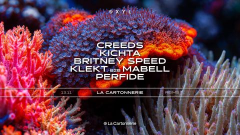 Affiche : ØXYL + CREEDS, KICHTA, BRITNEY SPEED, KLEKT b2b MABELL & PERFIDE, La Cartonnerie, 13 nov.