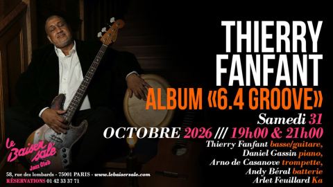 Affiche : THIERRY FANFANT – ALBUM “6.4”, Le Baiser Salé, 31 oct.