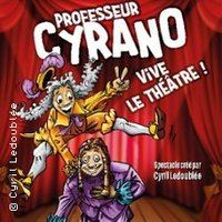 Affiche : Professeur Cyrano - Vive le Théâtre ( Tournée ), Théâtre à l'Ouest, 28 oct.