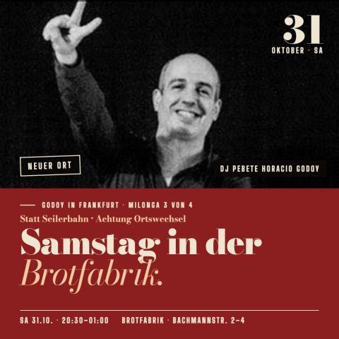 Poster: Godoy in Frankfurt – 03 – In der Brotfabrik (NICHT Seilerbahn!) mit DJ Horacio Godoy, Brotfabrik, Oct 31