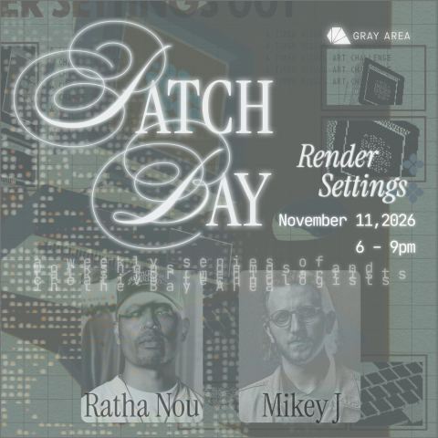 Poster: Patch Bay [Creative Meetup]: Render Settings with Mikey J & Ratha Nou, Gray Area, Nov 11
