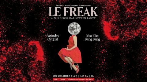 Poster: Le Freak: 70's Disco Halloween Party [Saturday, 10/31], Kiss Kiss Bang Bang, Oct 31