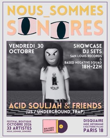 Affiche : NOUS_SOMMES_SONORES : showcase de ACID SOULJAH (US / underground_trap) w/ San Louis Records & Based Negative Squad @ Balades Sonores, Balades Sonores, 30 oct.