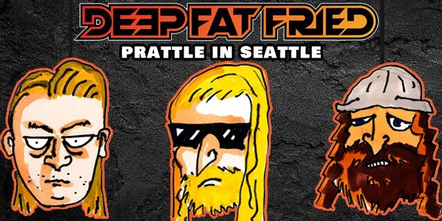 Poster: Deep Fat Fried Podcast - Prattle in Seattle