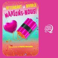 Affiche : En Attendant le Divorce, Marions-Nous !, Le Point Comédie, 24 oct.