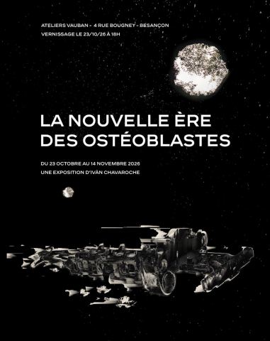 Affiche : La nouvelle ère des ostéoblastes : exposition d'Ivàn Chavaroche, Ateliers Vauban, 23 oct.