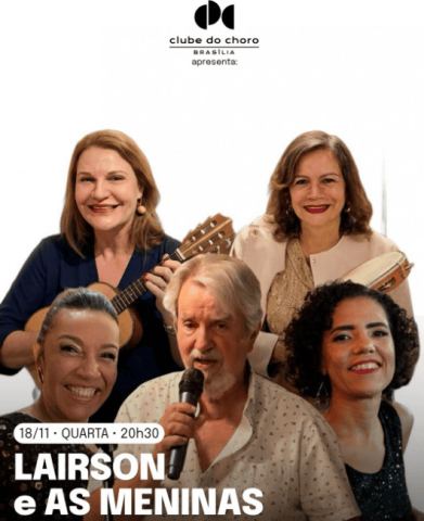 Poster: LAIRSON e AS MENINAS – 6ª EDIÇÃO, Clube do Choro de Brasília, Nov 18