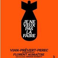 Affiche : Je Ne Veux Pas la Faire d'Après Vian, Prevert, Perec, Comédie des 3 Bornes, 25 oct.