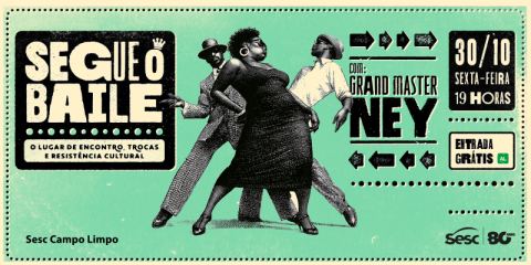 Cartaz: Segue o Baile com Grand Master Ney, Sesc Campo Limpo, 30 de out.
