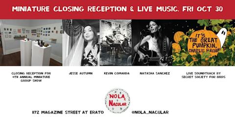 Poster: Group Miniature Show Closing Reception + live music, NOLA 'Nacular, Oct 30