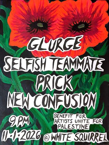Poster: Glurge w. Selfish Teammate, Prick & New Confusion, White Squirrel Bar, Nov 1