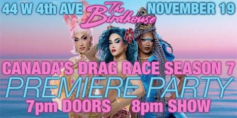 Poster: Canada’s Drag Race Season 7 // PREMIERE PARTY \\, The Birdhouse, Nov 19