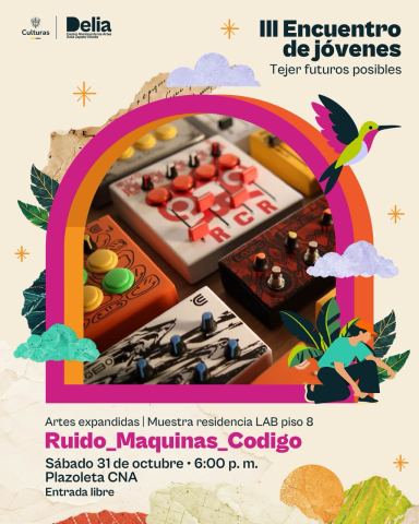 Cartel: Ruido_Maquinas_Codigo (Muestra residencia LAB piso 8), Centro Nacional de las Artes Delia Zapata Olivella, 31 oct
