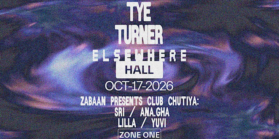 Poster: Tye Turner + ZABAAN presents CLUB CHUTIYA: SRI, ANA.GHA, LILLA, YUVI