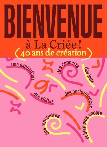 Affiche : Bienvenue à La Criée ! 40 ans de création et bien plus encore, La Criée centre d'art contemporain, 12 juin