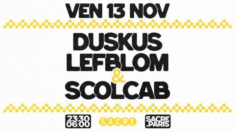Poster: Sacré présente : Duskus, Lefblom & Scolcab, Le Sacré, Nov 13