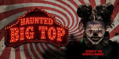 Poster: HAUNTED BIG TOP, Metropolis Fremantle, Oct 31